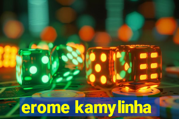 erome kamylinha